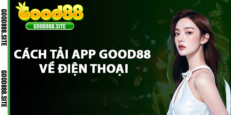 Cách tải app Good88 về điện thoại