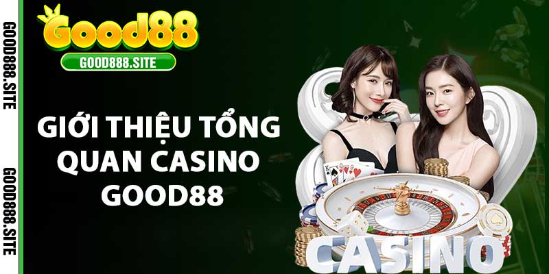 Giới thiệu tổng quan casino good88