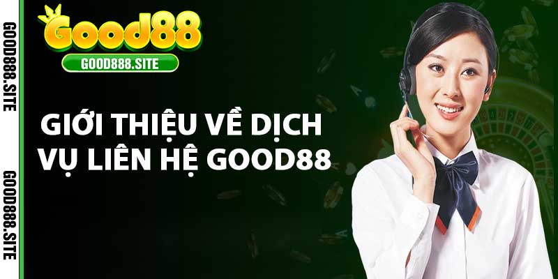 Giới thiệu về dịch vụ liên hệ good88