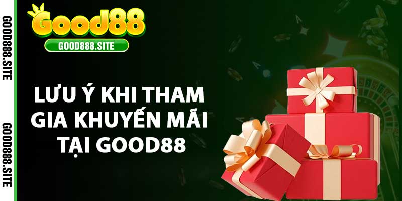 Lưu ý khi tham gia khuyến mãi tại Good88