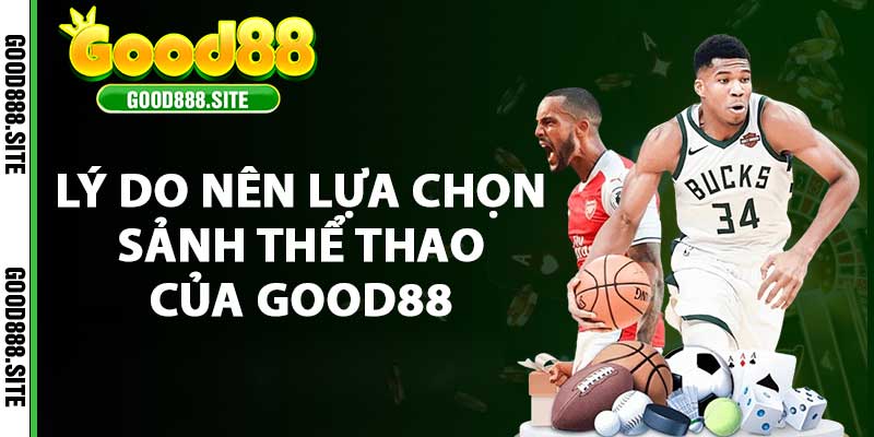 Lý do nên lựa chọn sảnh thể thao của Good88